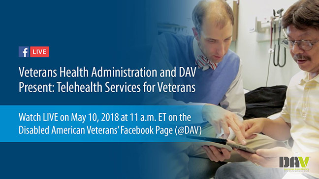 Veterans Health Administration and DAV present Telehealth Services for Veterans. Watch live on May 10, 2018 at 11 a.m. ET on the Disabled American Veterans' Facebook page.